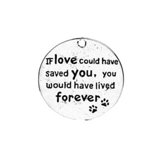 Zilveren ronde bedel of love could have saved you you would have lived forerver